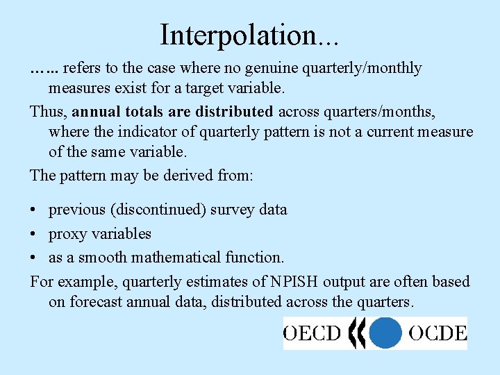 Interpolation. . . …. . . refers to the case where no genuine quarterly/monthly