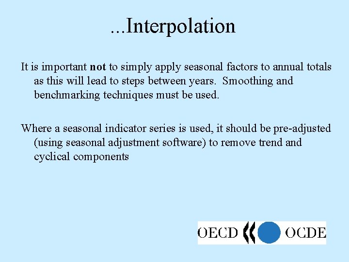 . . . Interpolation It is important not to simply apply seasonal factors to