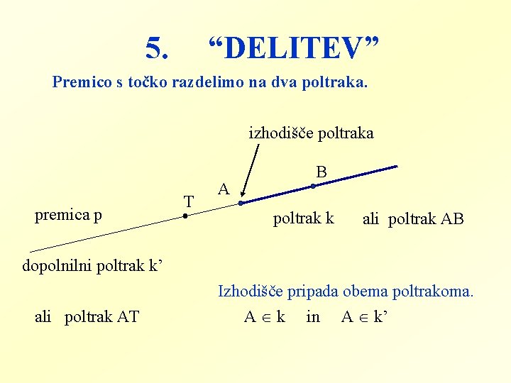 5. “DELITEV” Premico s točko razdelimo na dva poltraka. izhodišče poltraka premica p T