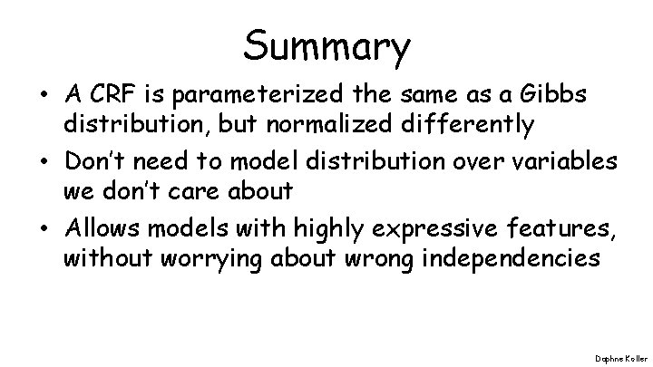 Summary • A CRF is parameterized the same as a Gibbs distribution, but normalized
