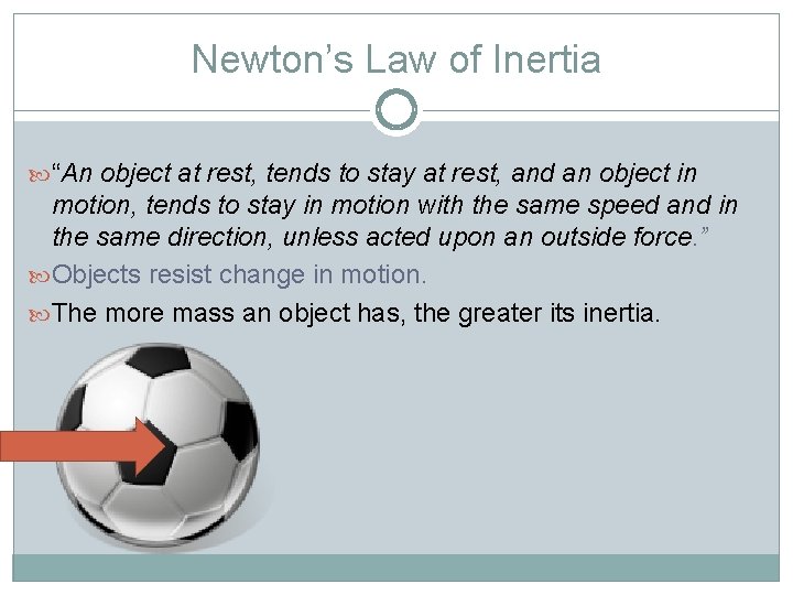 Newton’s Law of Inertia “An object at rest, tends to stay at rest, and