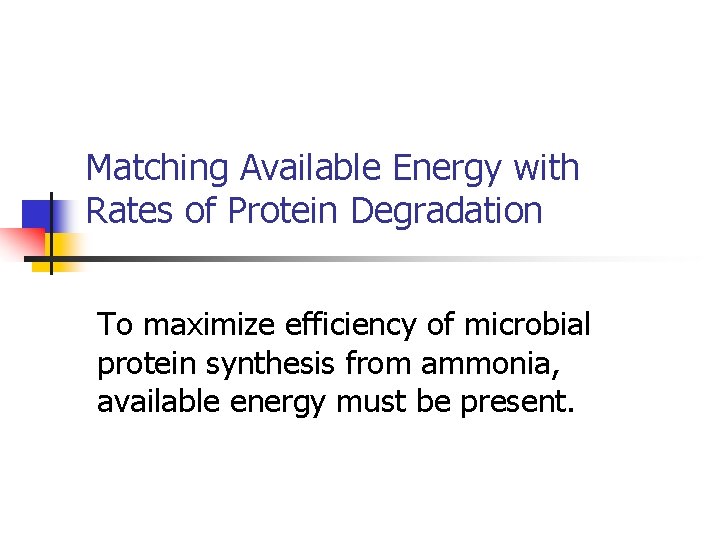 Matching Available Energy with Rates of Protein Degradation To maximize efficiency of microbial protein