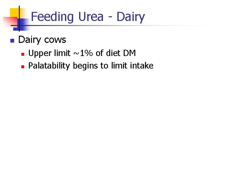 Feeding Urea - Dairy n Dairy cows n n Upper limit ~1% of diet
