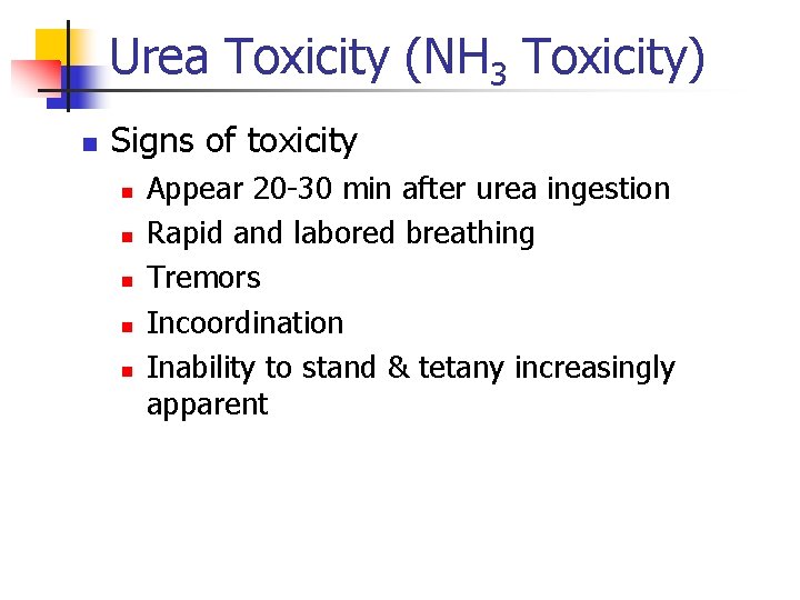 Urea Toxicity (NH 3 Toxicity) n Signs of toxicity n n n Appear 20