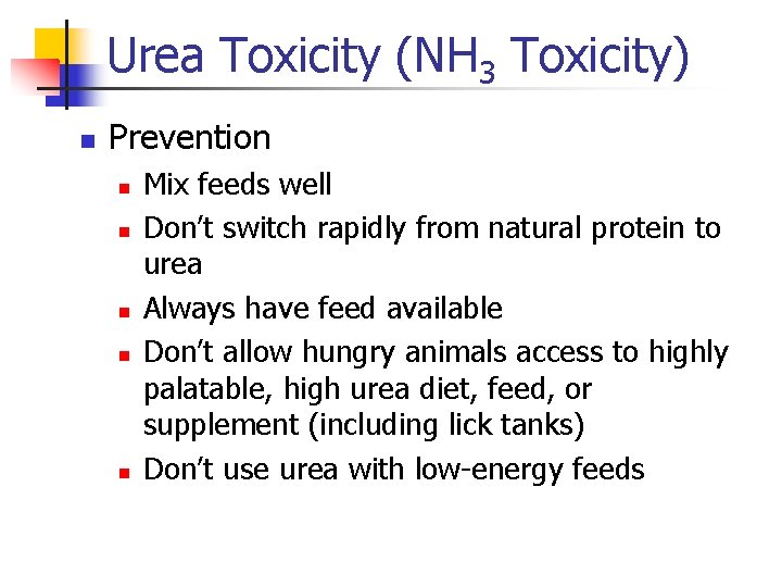 Urea Toxicity (NH 3 Toxicity) n Prevention n n Mix feeds well Don’t switch
