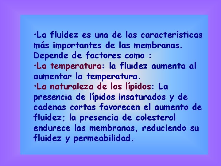  • La fluidez es una de las características más importantes de las membranas.