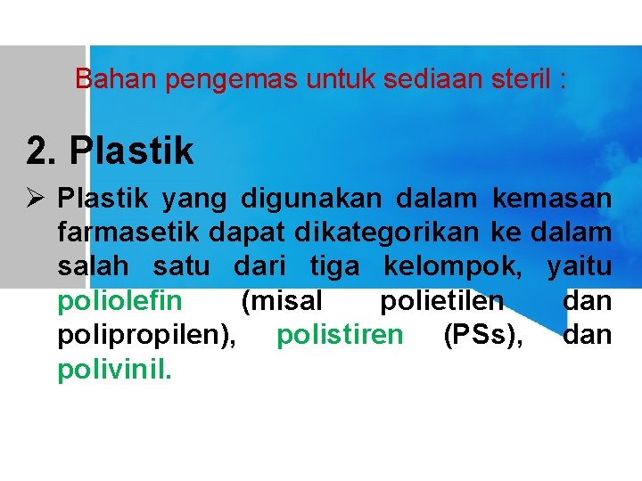 Bahan pengemas untuk sediaan steril : 2. Plastik Ø Plastik yang digunakan dalam kemasan