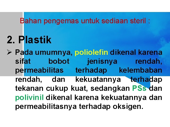 Bahan pengemas untuk sediaan steril : 2. Plastik Ø Pada umumnya, poliolefin dikenal karena