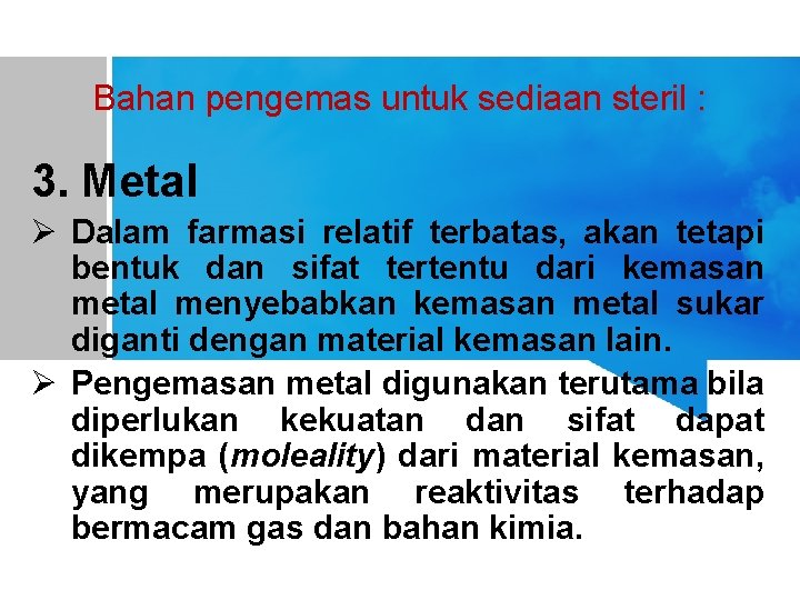 Bahan pengemas untuk sediaan steril : 3. Metal Ø Dalam farmasi relatif terbatas, akan