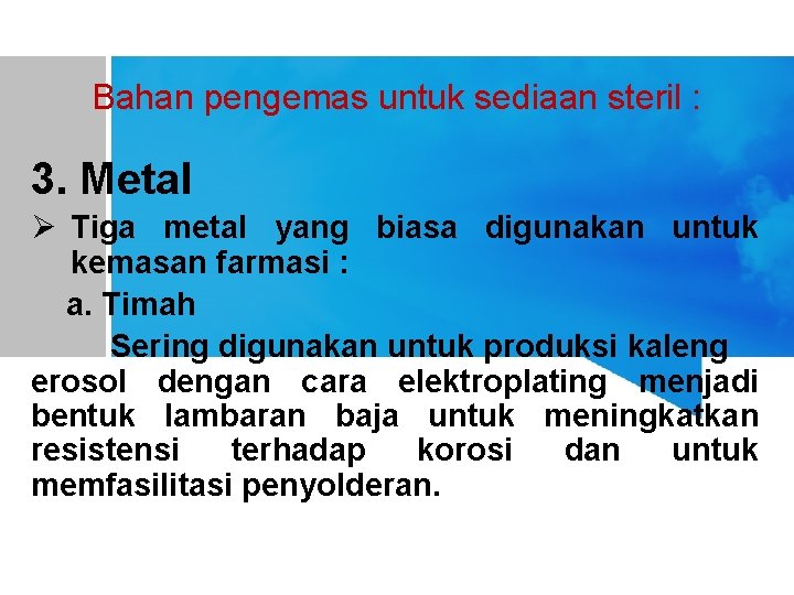 Bahan pengemas untuk sediaan steril : 3. Metal Ø Tiga metal yang biasa digunakan