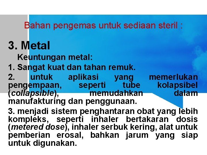 Bahan pengemas untuk sediaan steril : 3. Metal Keuntungan metal: 1. Sangat kuat dan