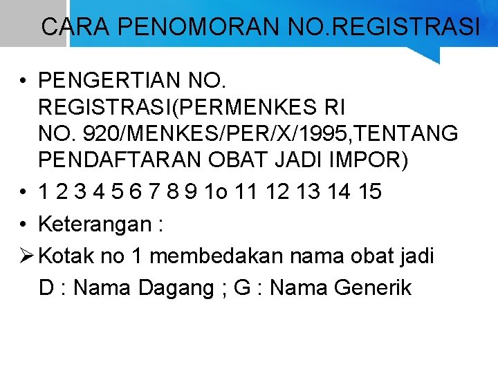 CARA PENOMORAN NO. REGISTRASI • PENGERTIAN NO. REGISTRASI(PERMENKES RI NO. 920/MENKES/PER/X/1995, TENTANG PENDAFTARAN OBAT