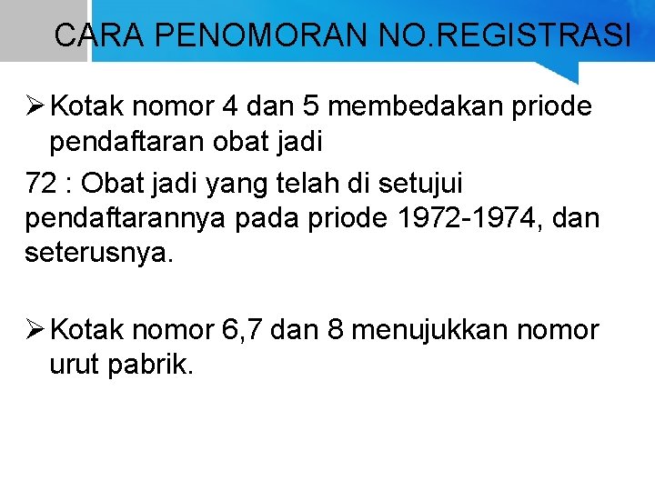 CARA PENOMORAN NO. REGISTRASI Ø Kotak nomor 4 dan 5 membedakan priode pendaftaran obat