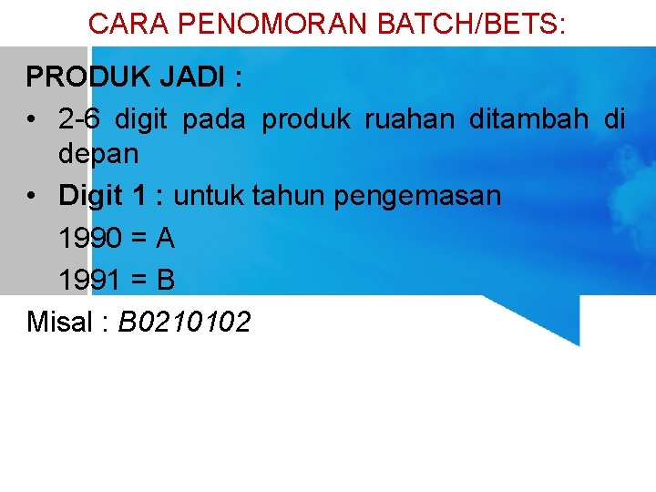 CARA PENOMORAN BATCH/BETS: PRODUK JADI : • 2 -6 digit pada produk ruahan ditambah