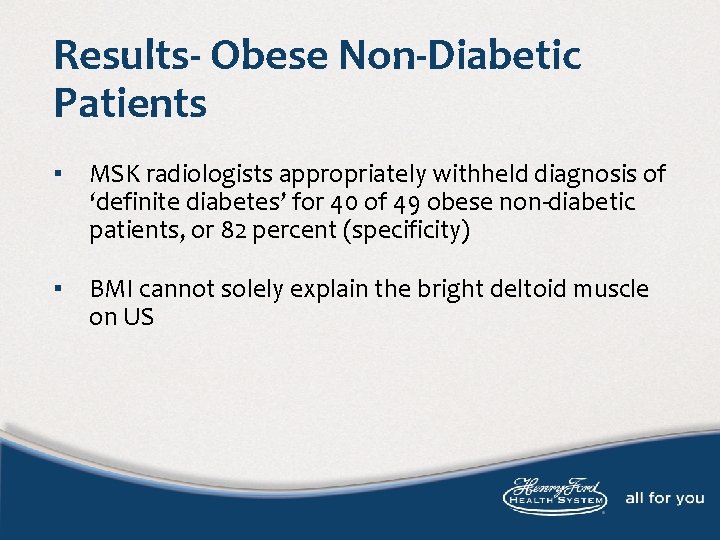 Results- Obese Non-Diabetic Patients ▪ MSK radiologists appropriately withheld diagnosis of ‘definite diabetes’ for