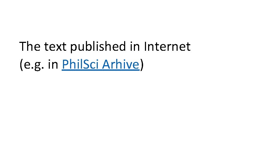 The text published in Internet (e. g. in Phil. Sci Arhive) 