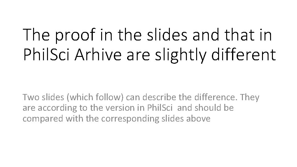 The proof in the slides and that in Phil. Sci Arhive are slightly different
