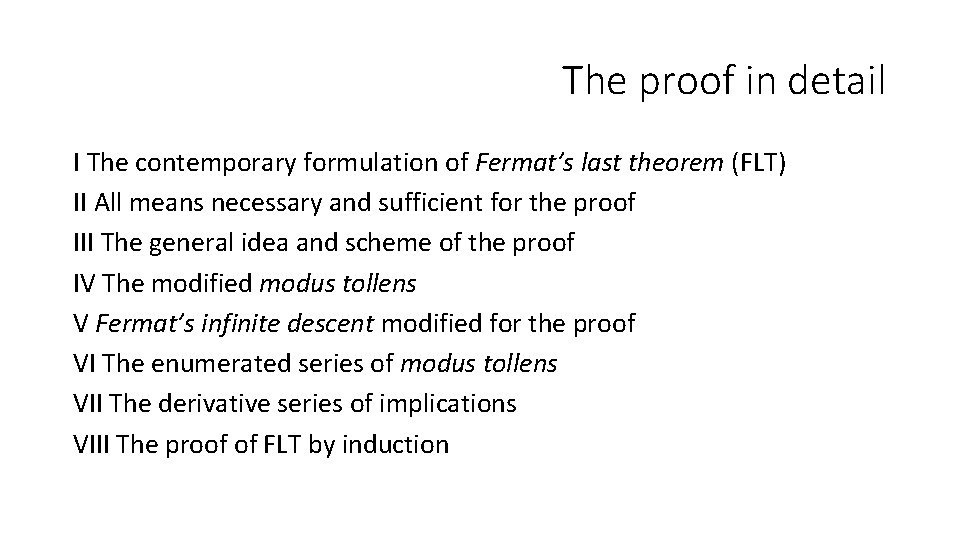 The proof in detail I The contemporary formulation of Fermat’s last theorem (FLT) II