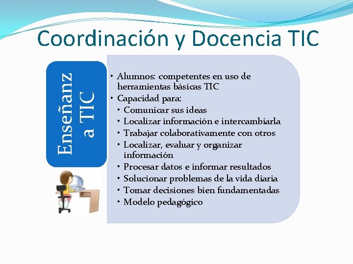 Enseñanz a TIC Coordinación y Docencia TIC • Alumnos: competentes en uso de herramientas
