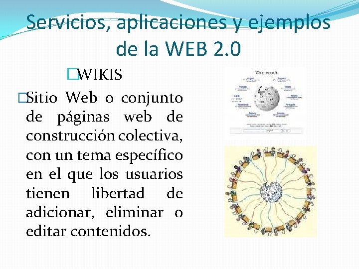 Servicios, aplicaciones y ejemplos de la WEB 2. 0 �WIKIS �Sitio Web o conjunto