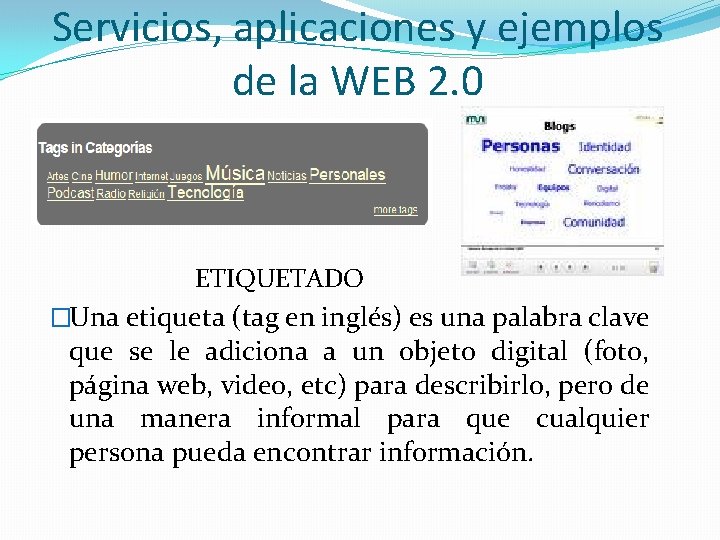 Servicios, aplicaciones y ejemplos de la WEB 2. 0 ETIQUETADO �Una etiqueta (tag en