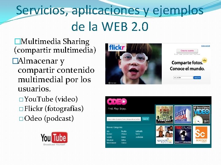 Servicios, aplicaciones y ejemplos de la WEB 2. 0 �Multimedia Sharing (compartir multimedia) �Almacenar