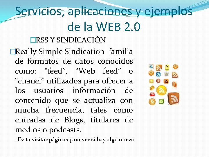 Servicios, aplicaciones y ejemplos de la WEB 2. 0 �RSS Y SINDICACIÓN �Really Simple