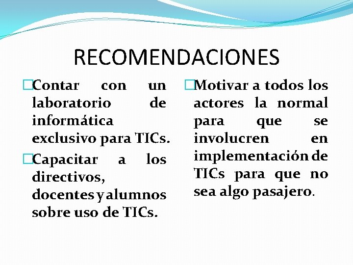 RECOMENDACIONES �Contar con un �Motivar a todos laboratorio de actores la normal informática para