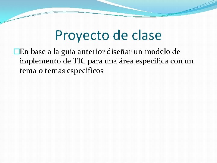 Proyecto de clase �En base a la guía anterior diseñar un modelo de implemento