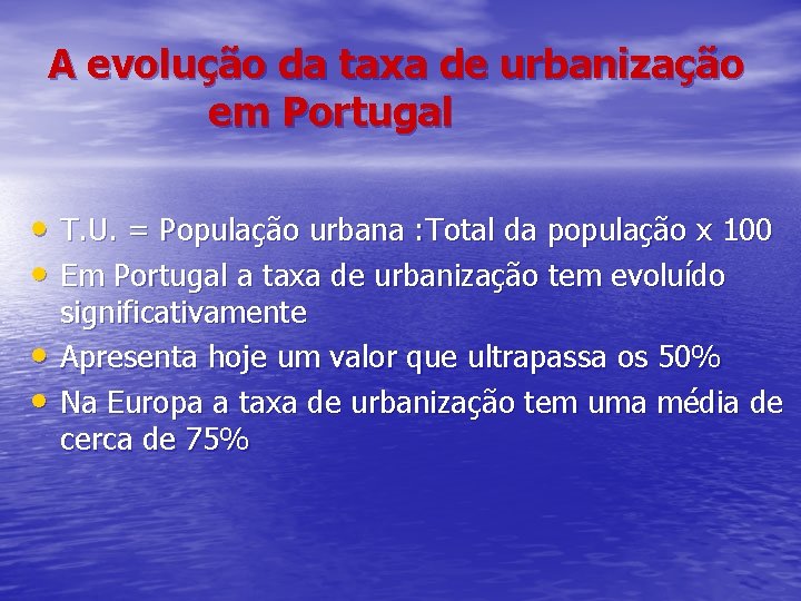 A evolução da taxa de urbanização em Portugal • T. U. = População urbana