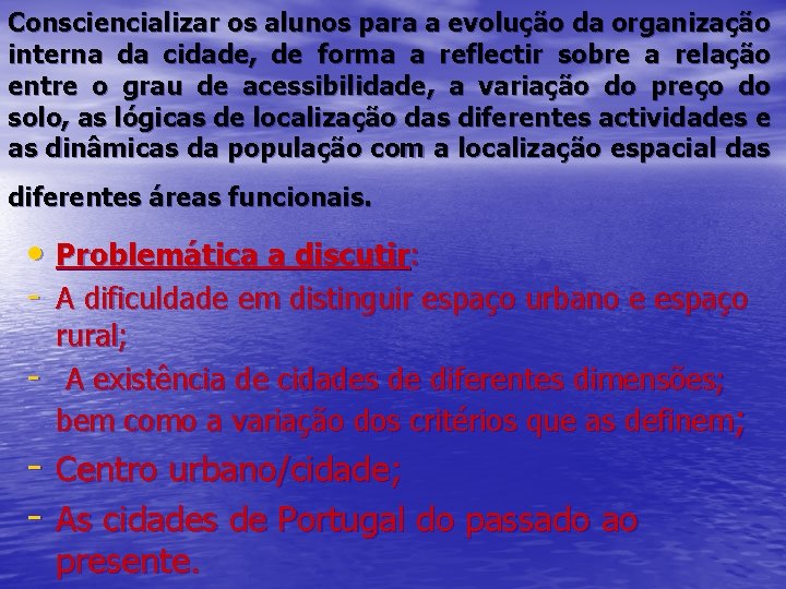 Consciencializar os alunos para a evolução da organização interna da cidade, de forma a