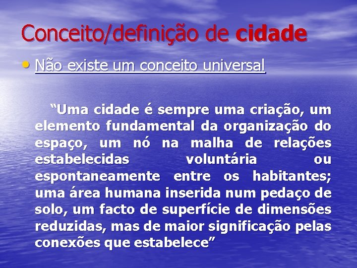 Conceito/definição de cidade • Não existe um conceito universal “Uma cidade é sempre uma