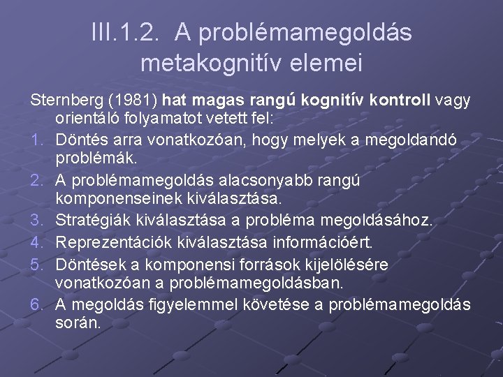 III. 1. 2. A problémamegoldás metakognitív elemei Sternberg (1981) hat magas rangú kognitív kontroll