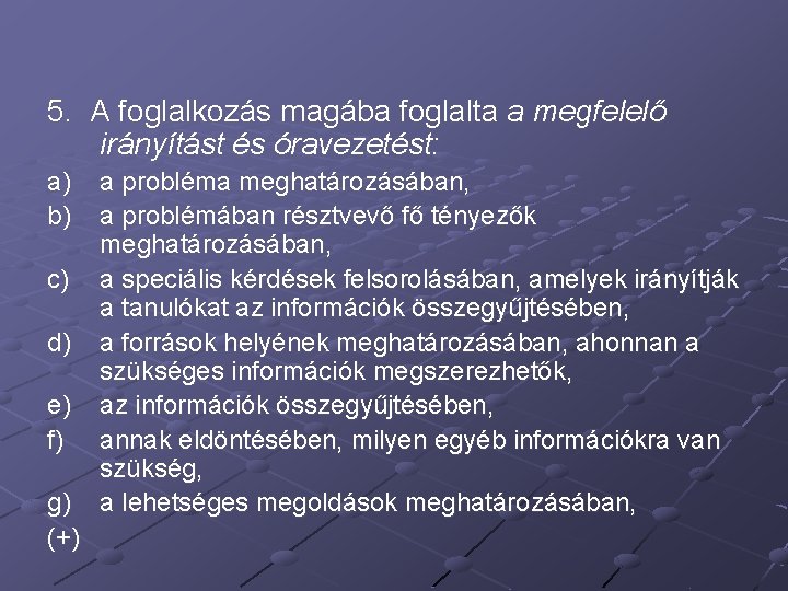 5. A foglalkozás magába foglalta a megfelelő irányítást és óravezetést: a) b) c) d)