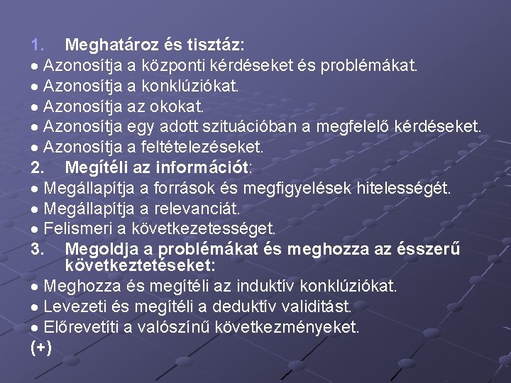 1. Meghatároz és tisztáz: Azonosítja a központi kérdéseket és problémákat. Azonosítja a konklúziókat. Azonosítja