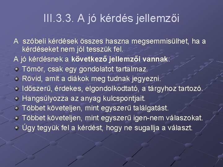 III. 3. 3. A jó kérdés jellemzői A szóbeli kérdések összes haszna megsemmisülhet, ha