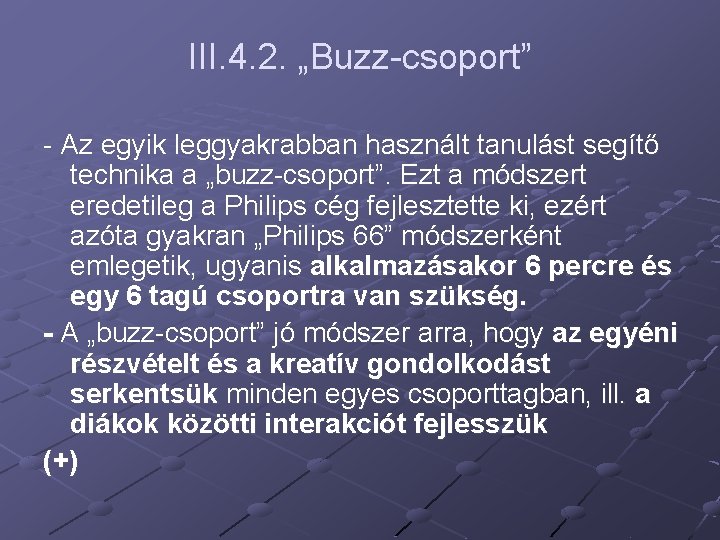 III. 4. 2. „Buzz-csoport” - Az egyik leggyakrabban használt tanulást segítő technika a „buzz-csoport”.