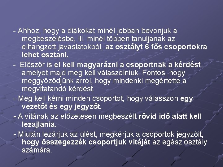 - Ahhoz, hogy a diákokat minél jobban bevonjuk a megbeszélésbe, ill. minél többen tanuljanak