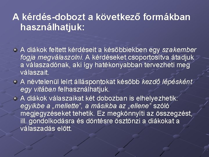 A kérdés-dobozt a következő formákban használhatjuk: A diákok feltett kérdéseit a későbbiekben egy szakember