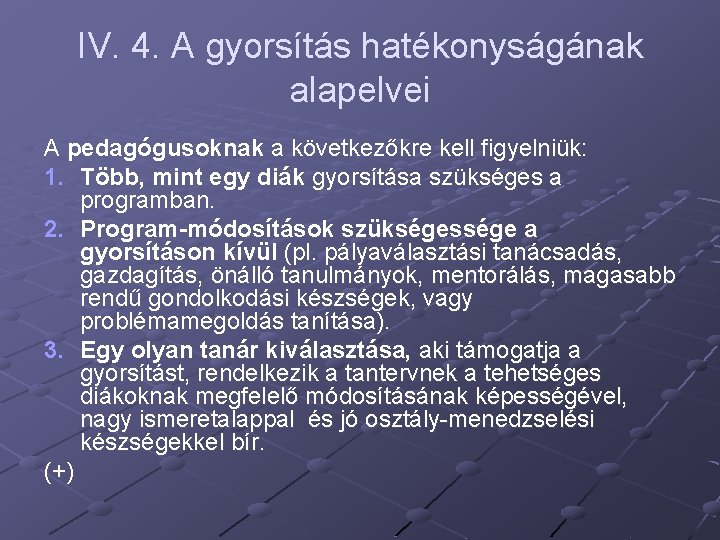 IV. 4. A gyorsítás hatékonyságának alapelvei A pedagógusoknak a következőkre kell figyelniük: 1. Több,