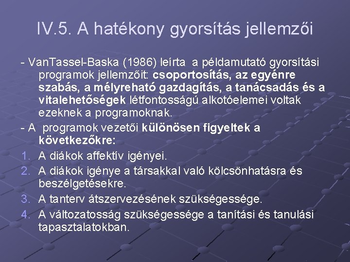 IV. 5. A hatékony gyorsítás jellemzői - Van. Tassel-Baska (1986) leírta a példamutató gyorsítási