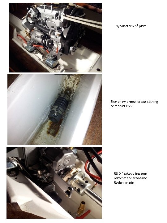 Nya motorn på plats. Blev en ny propelleraxel tätning av märket PSS. R&D flexkoppling