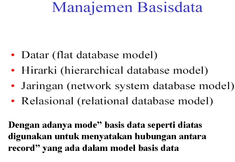 Dengan adanya mode” basis data seperti diatas digunakan untuk menyatakan hubungan antara record” yang