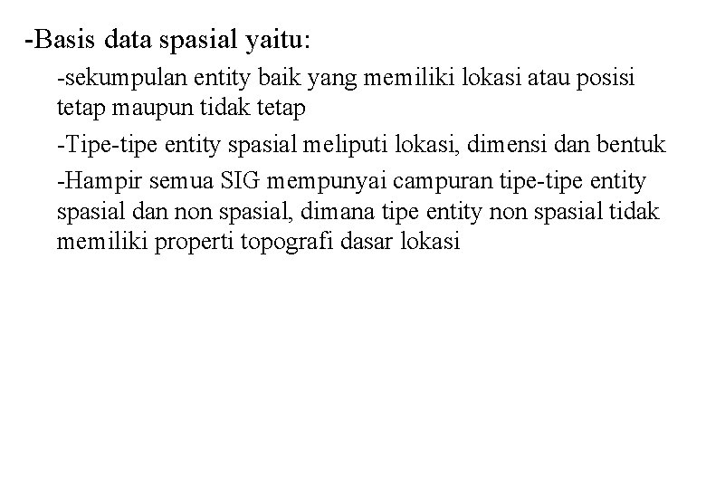 -Basis data spasial yaitu: -sekumpulan entity baik yang memiliki lokasi atau posisi tetap maupun