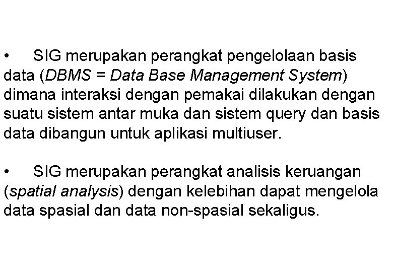  • SIG merupakan perangkat pengelolaan basis data (DBMS = Data Base Management System)