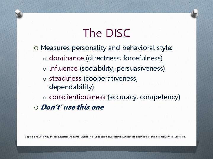 The DISC O Measures personality and behavioral style: o dominance (directness, forcefulness) o influence