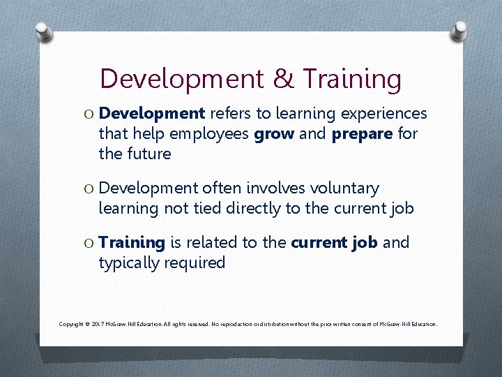 Development & Training O Development refers to learning experiences that help employees grow and