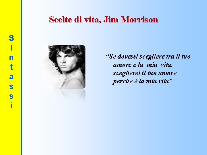 Scelte di vita, Jim Morrison S i n t a s s i “Se