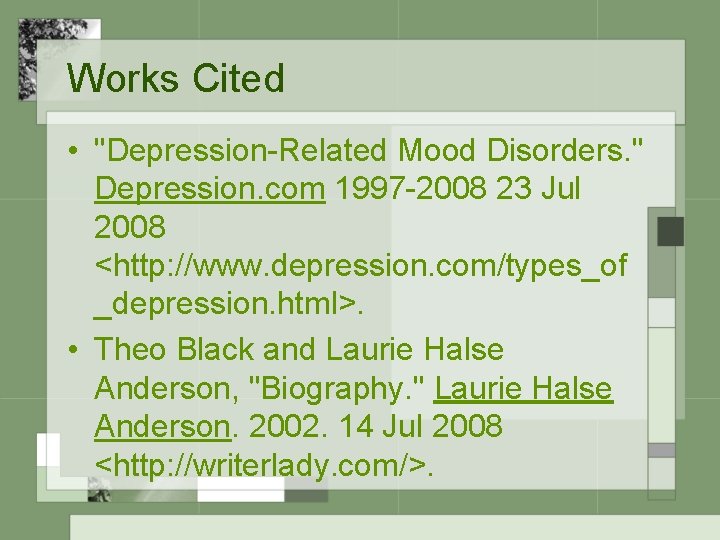 Works Cited • "Depression-Related Mood Disorders. " Depression. com 1997 -2008 23 Jul 2008