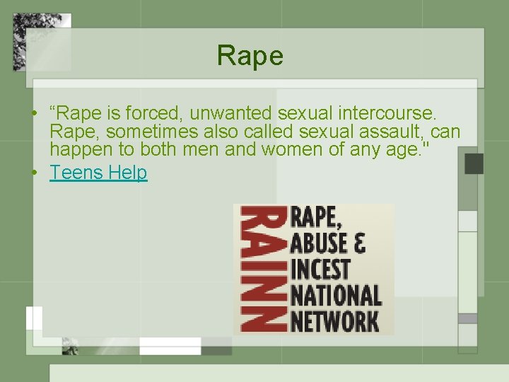 Rape • “Rape is forced, unwanted sexual intercourse. Rape, sometimes also called sexual assault,